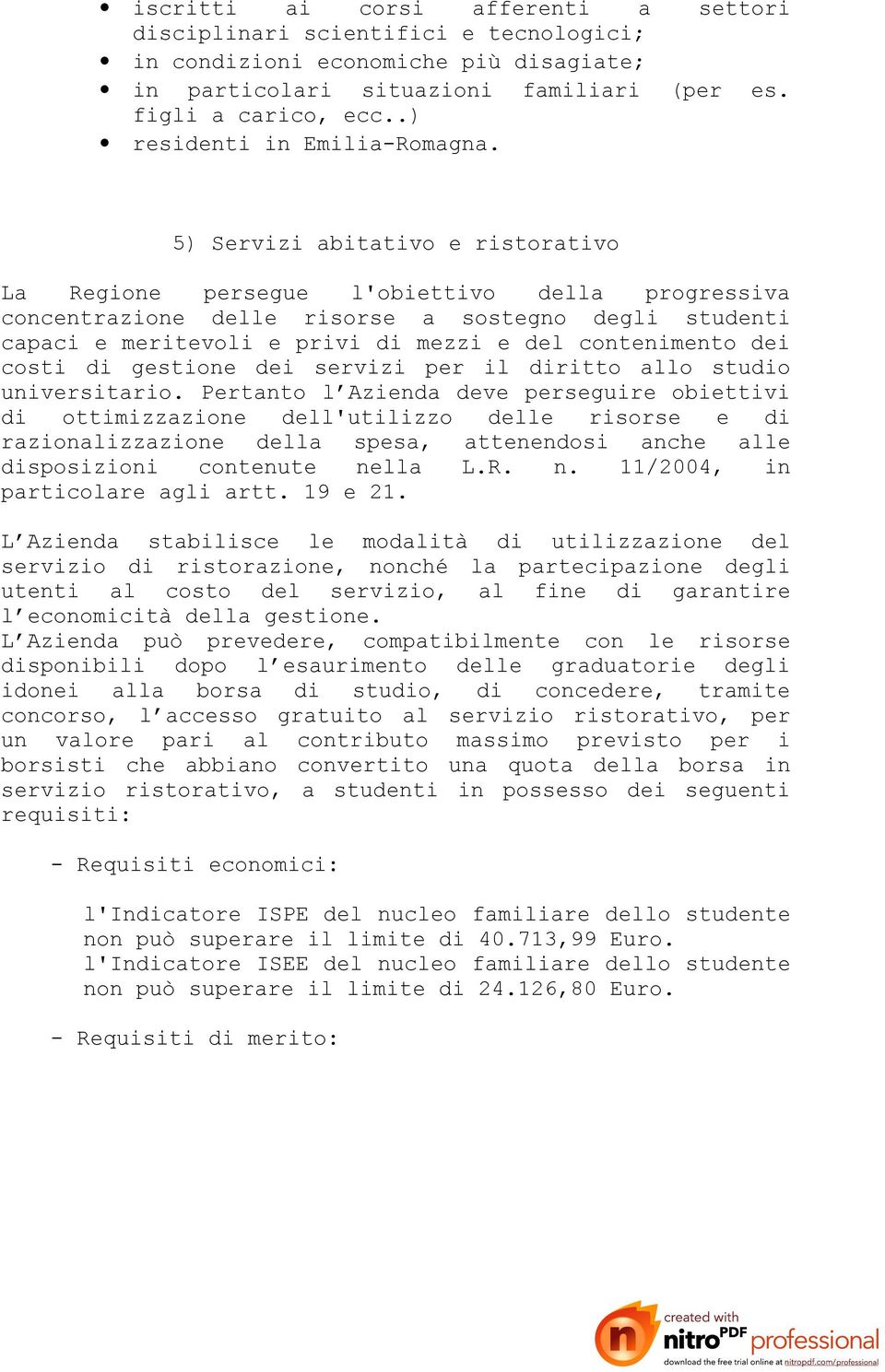 5) Servizi abitativo e ristorativo La Regione persegue l'obiettivo della progressiva concentrazione delle risorse a sostegno degli studenti capaci e meritevoli e privi di mezzi e del contenimento dei