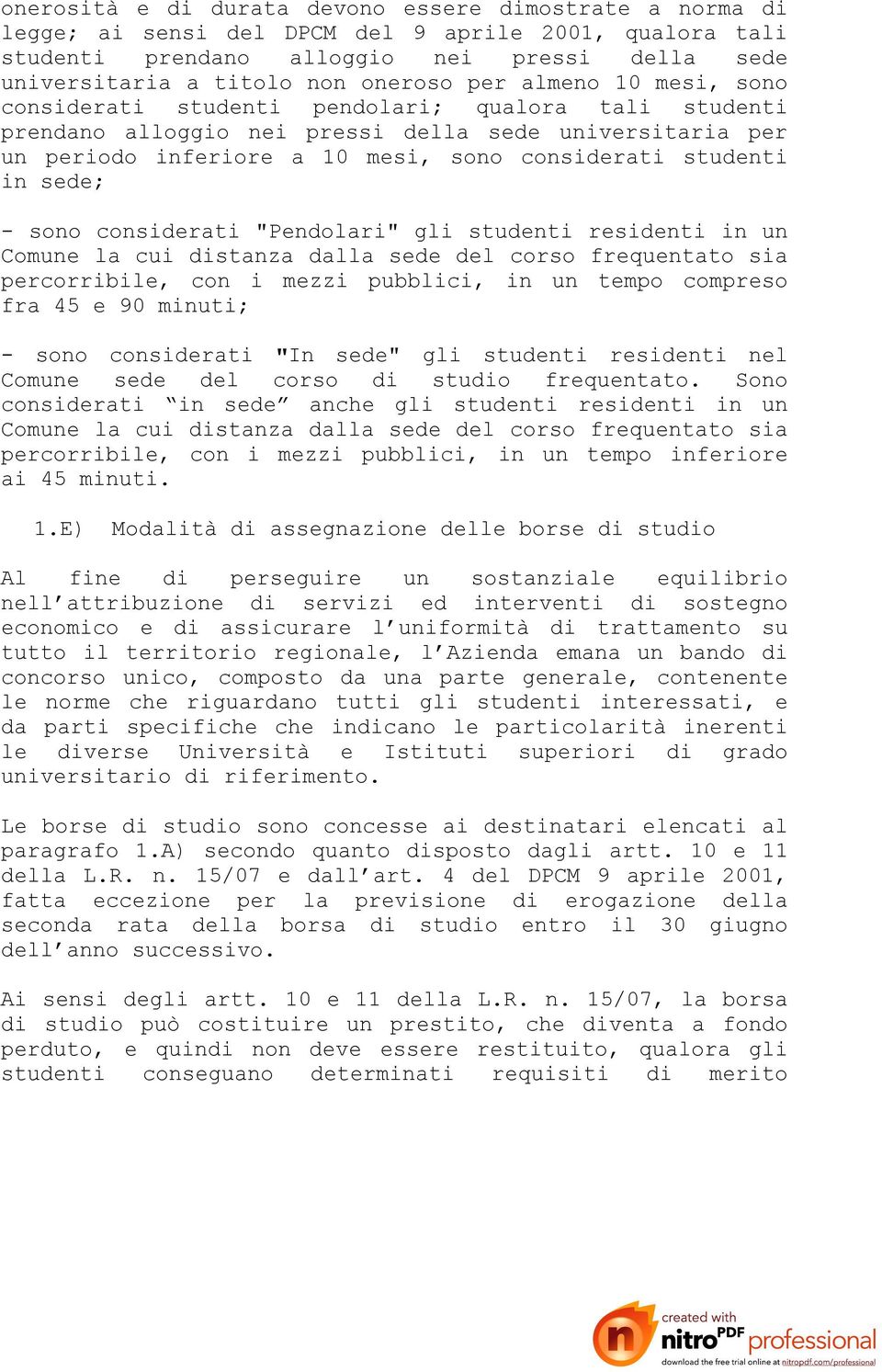 sede; - sono considerati "Pendolari" gli studenti residenti in un Comune la cui distanza dalla sede del corso frequentato sia percorribile, con i mezzi pubblici, in un tempo compreso fra 45 e 90