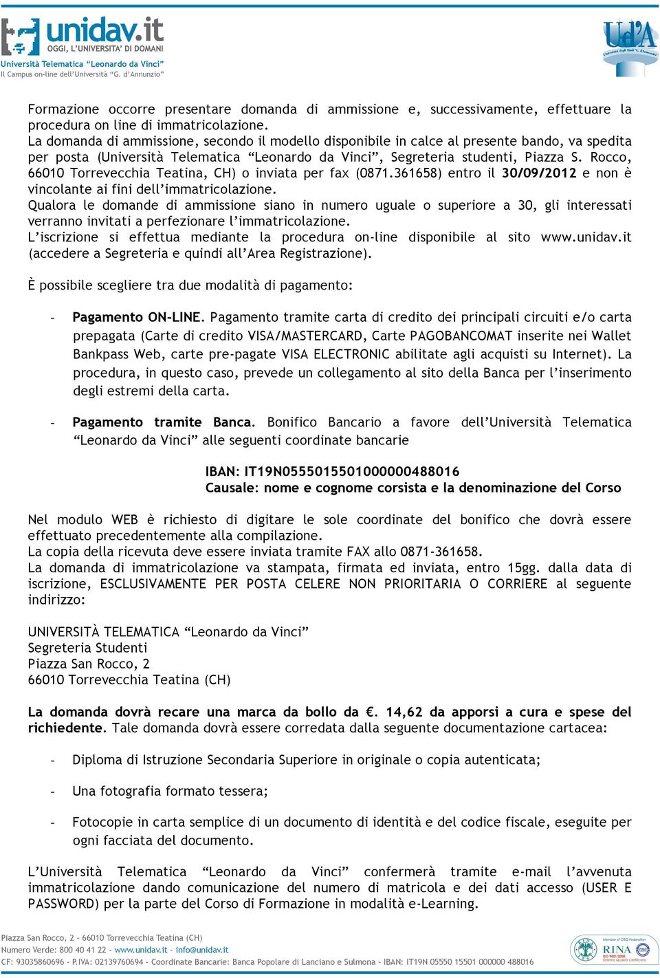 Rocco, 66010 Torrevecchia Teatina, CH) o inviata per fax (0871.361658) entro il 30/09/2012 e non è vincolante ai fini dell immatricolazione.