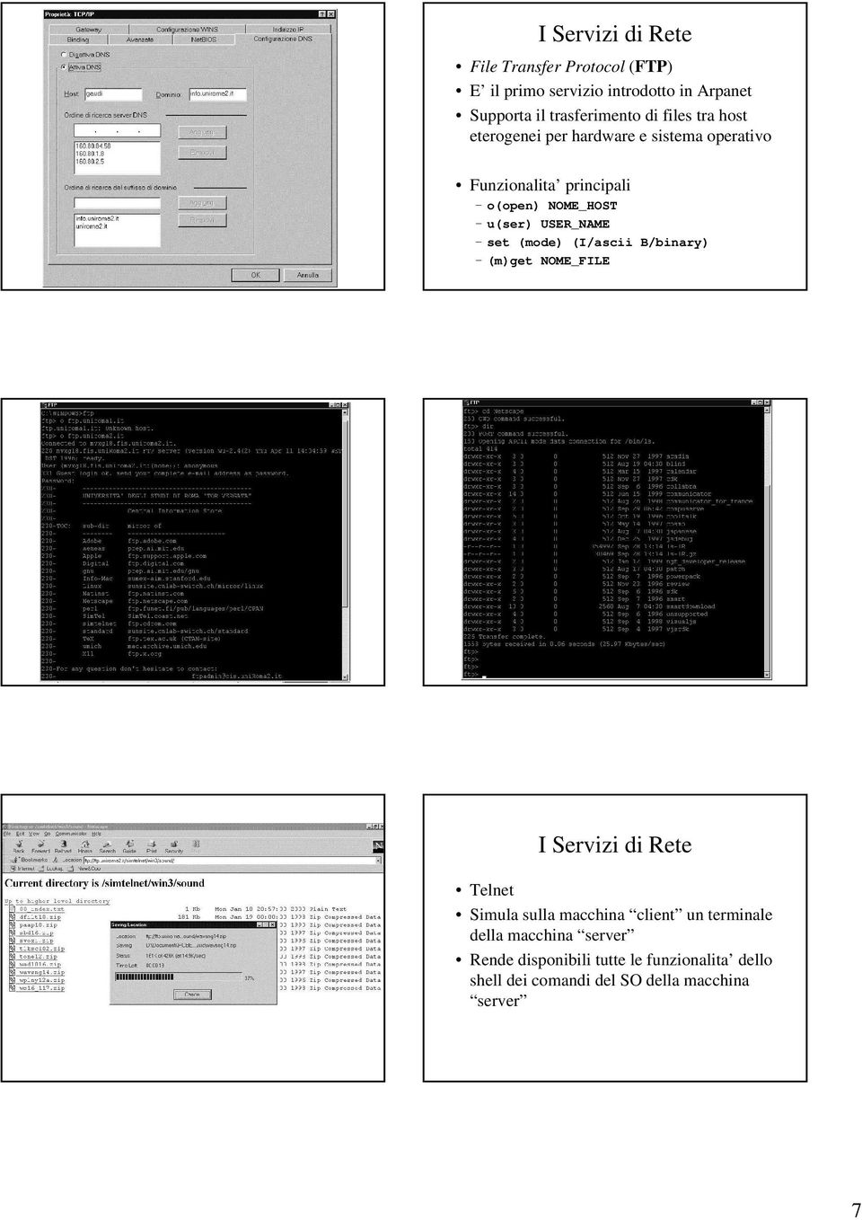 USER_NAME set (mode) (I/ascii B/binary) (m)get NOME_FILE I Servizi di Rete Telnet Simula sulla macchina client un