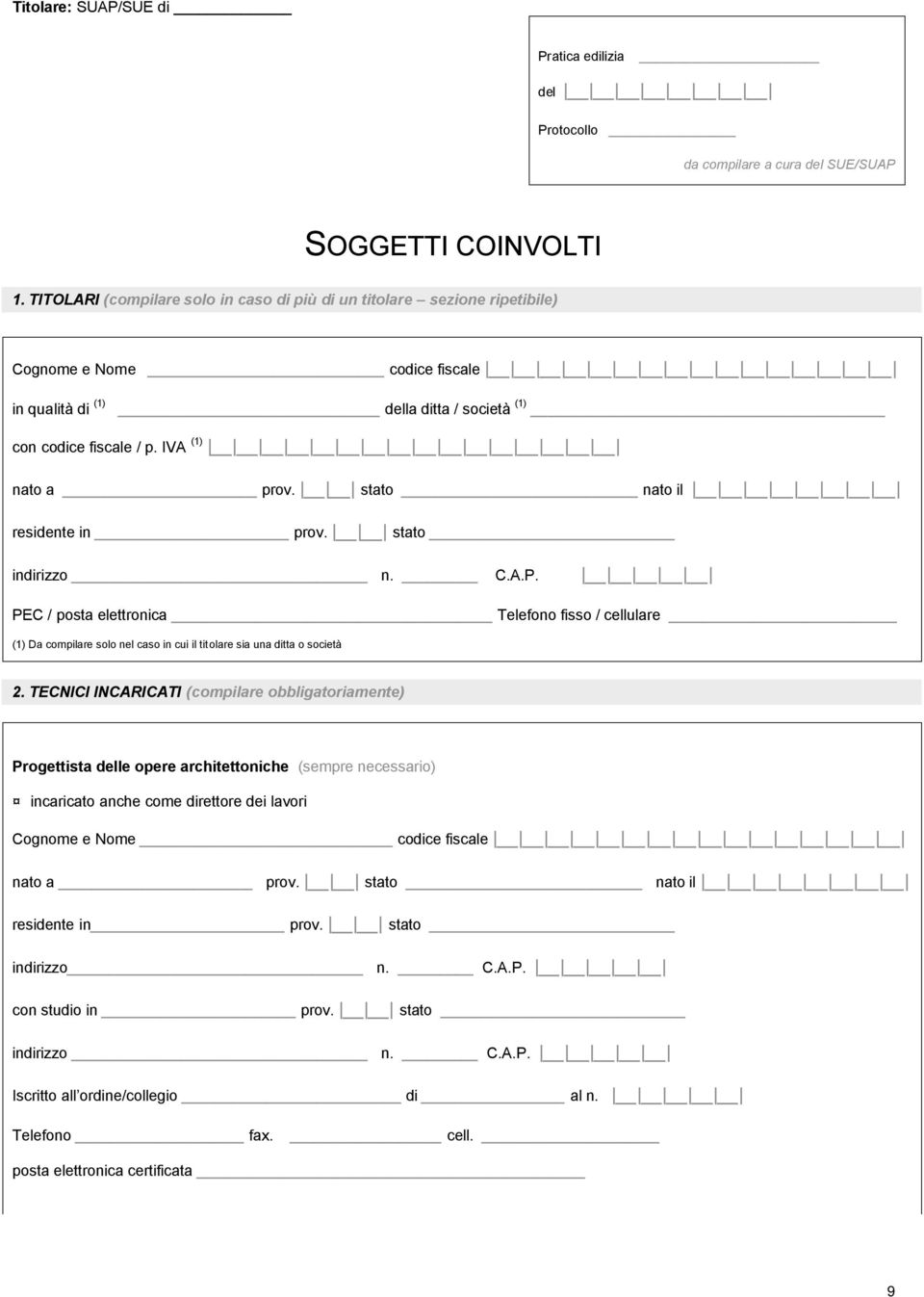 stato nato il residente in prov. stato PEC / posta elettronica Telefono fisso / cellulare (1) Da compilare solo nel caso in cui il titolare sia una ditta o società 2.
