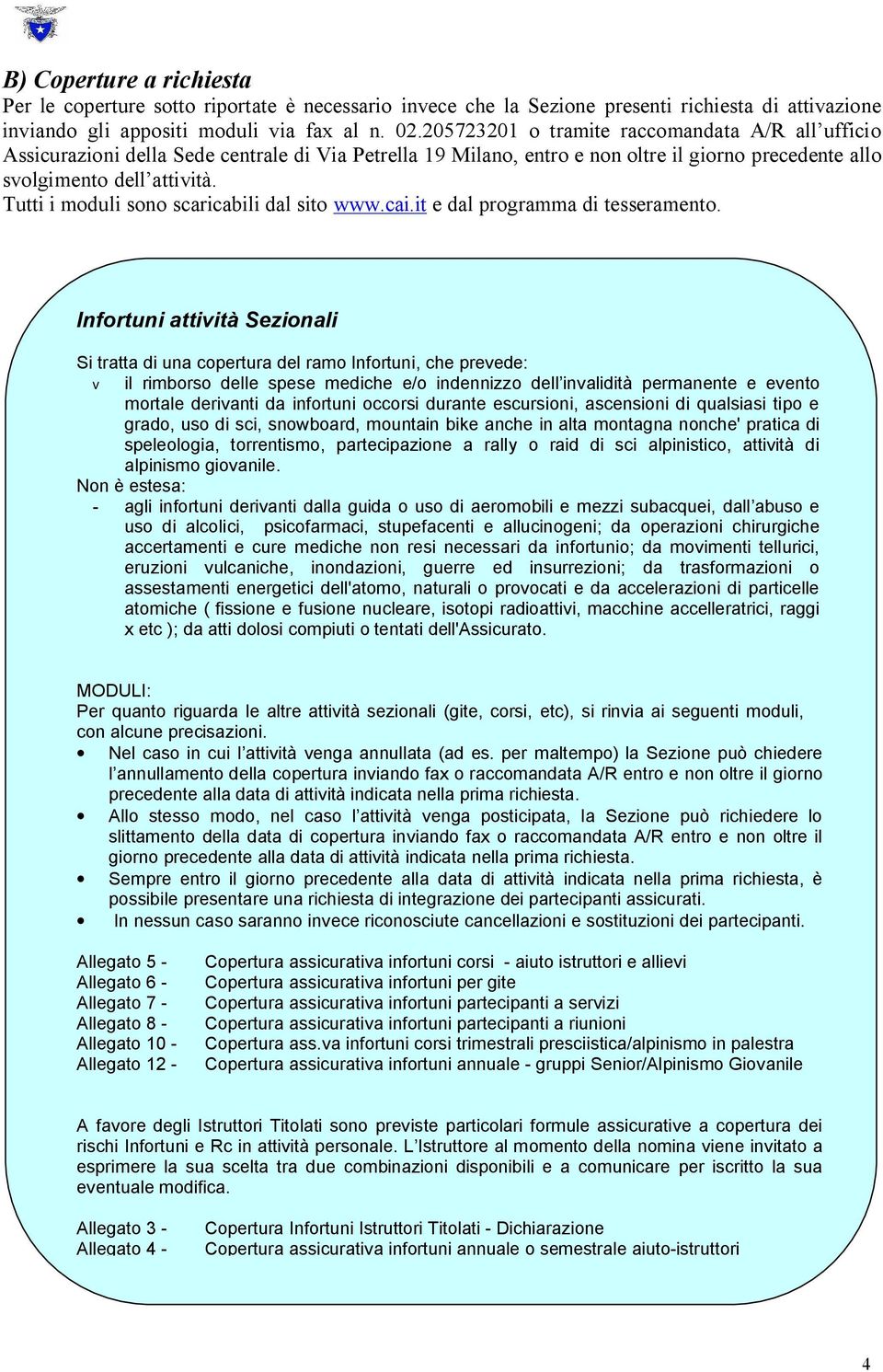 Tutti i moduli sono scaricabili dal sito www.cai.it e dal programma di tesseramento.