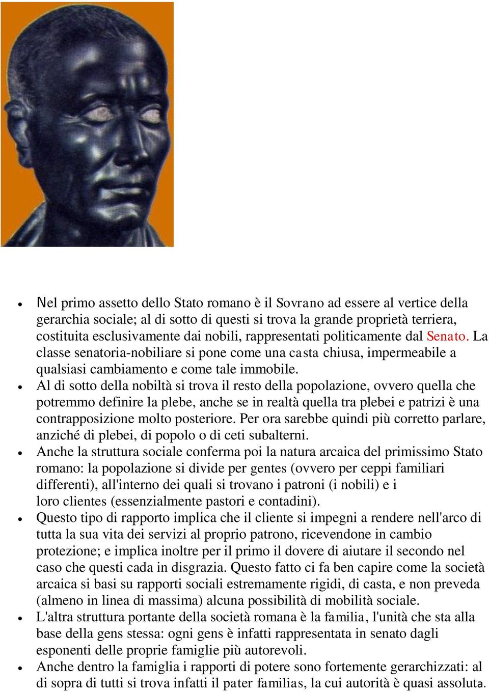 Al di sotto della nobiltà si trova il resto della popolazione, ovvero quella che potremmo definire la plebe, anche se in realtà quella tra plebei e patrizi è una contrapposizione molto posteriore.