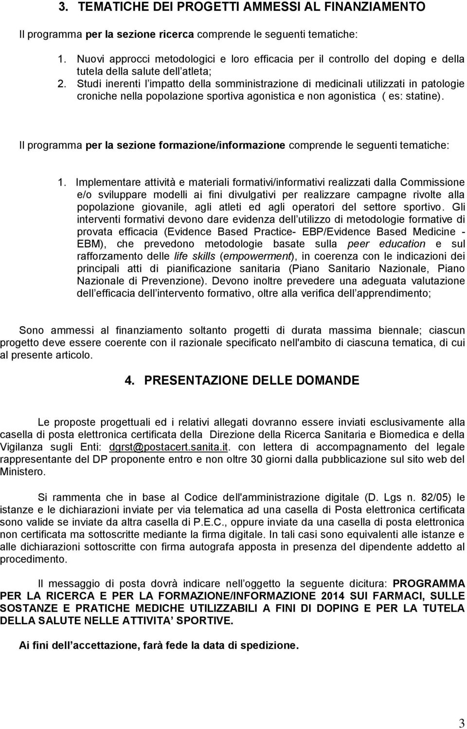 Studi inerenti l impatto della somministrazione di medicinali utilizzati in patologie croniche nella popolazione sportiva agonistica e non agonistica ( es: statine).