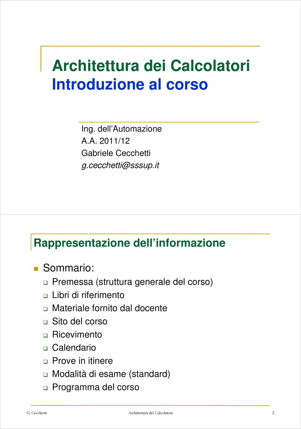 it Rappresentazione dell informazione Sommario: Premessa (struttura generale del corso)