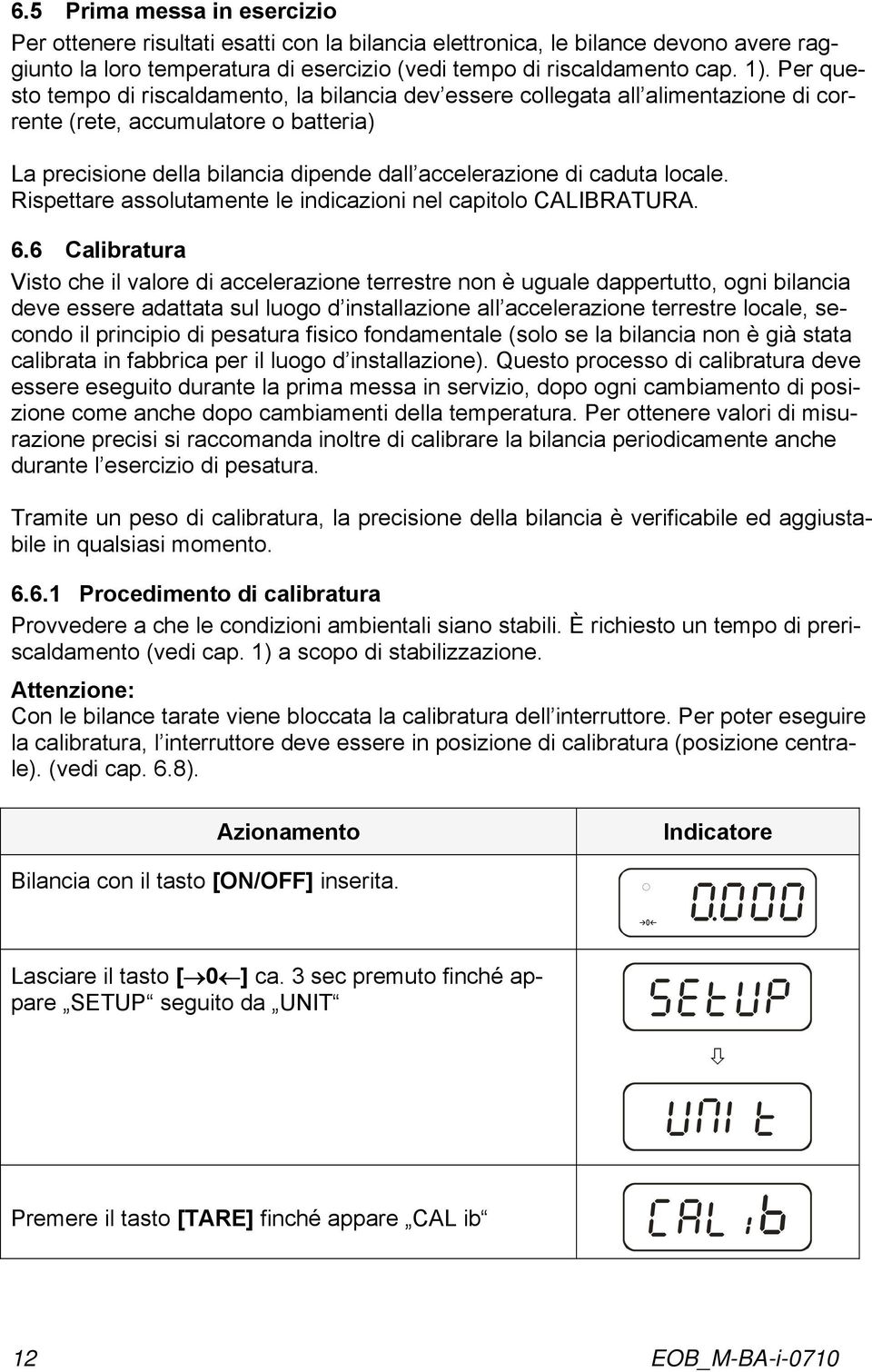 locale. Rispettare assolutamente le indicazioni nel capitolo CALIBRATURA. 6.