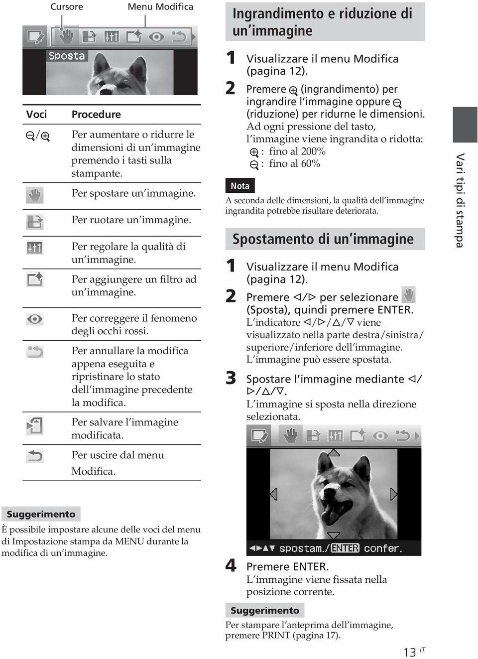 Per annullare la modifica appena eseguita e ripristinare lo stato dell immagine precedente la modifica. Per salvare l immagine modificata. 1 Visualizzare il menu Modifica (pagina 12).