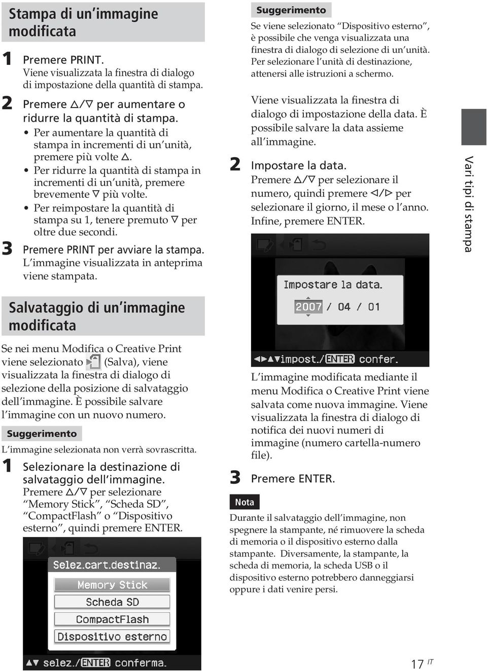 Per reimpostare la quantità di stampa su 1, tenere premuto F per oltre due secondi. 3 Premere PRINT per avviare la stampa. L immagine visualizzata in anteprima viene stampata.