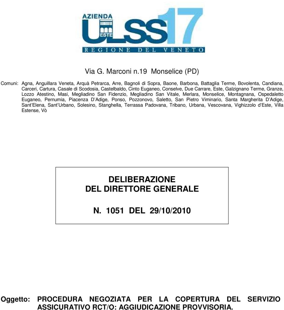 Cinto Euganeo, Conselve, Due Carrare, Este, Galzignano Terme, Granze, Lozzo Atestino, Masi, Megliadino San Fidenzio, Megliadino San Vitale, Merlara, Monselice, Montagnana, Ospedaletto Euganeo,