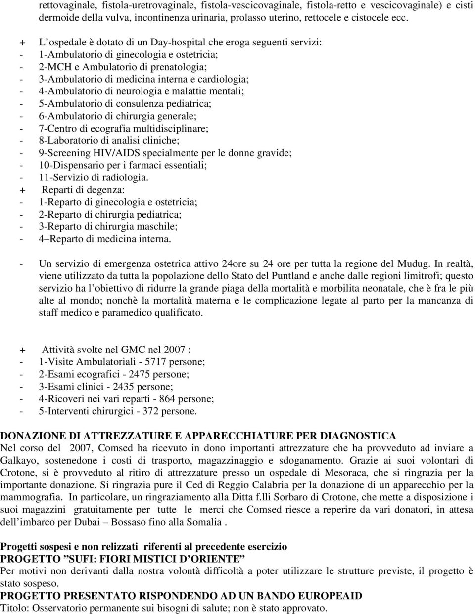 cardiologia; - 4-Ambulatorio di neurologia e malattie mentali; - 5-Ambulatorio di consulenza pediatrica; - 6-Ambulatorio di chirurgia generale; - 7-Centro di ecografia multidisciplinare; -