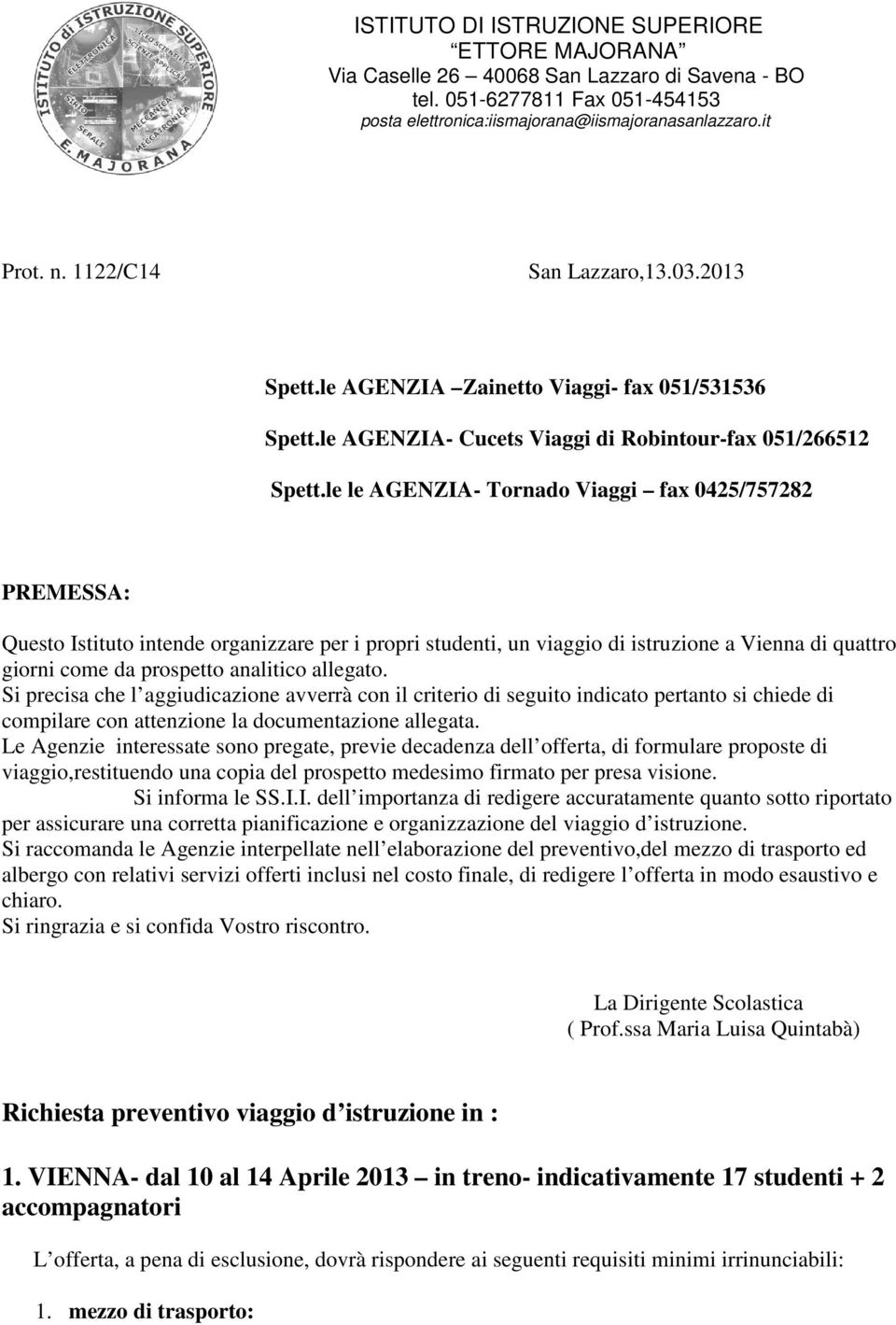 le le AGENZIA- Tornado Viaggi fax 0425/757282 PREMESSA: Questo Istituto intende organizzare per i propri studenti, un viaggio di istruzione a Vienna di quattro giorni come da prospetto analitico