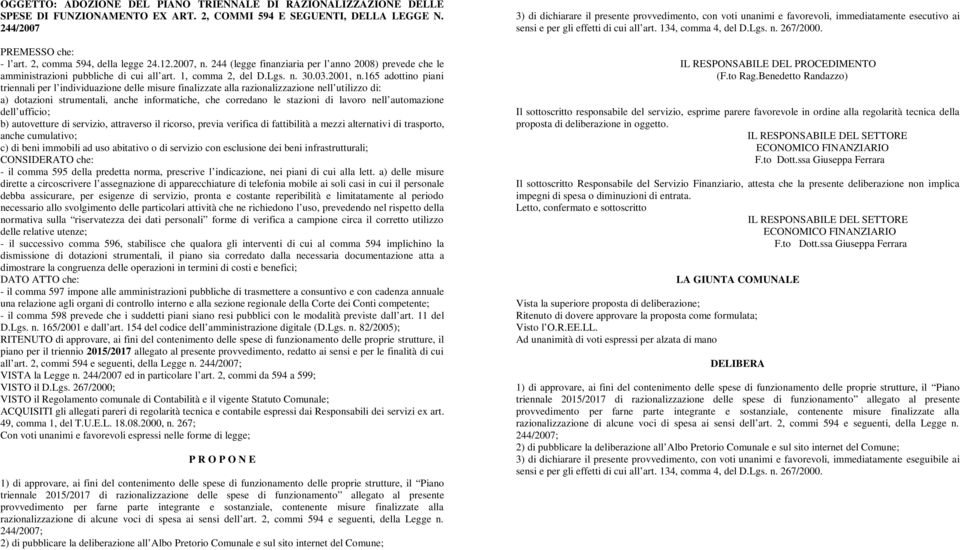 165 adottino piani triennali per l individuazione delle misure finalizzate alla razionalizzazione nell utilizzo di: a) dotazioni strumentali, anche informatiche, che corredano le stazioni di lavoro