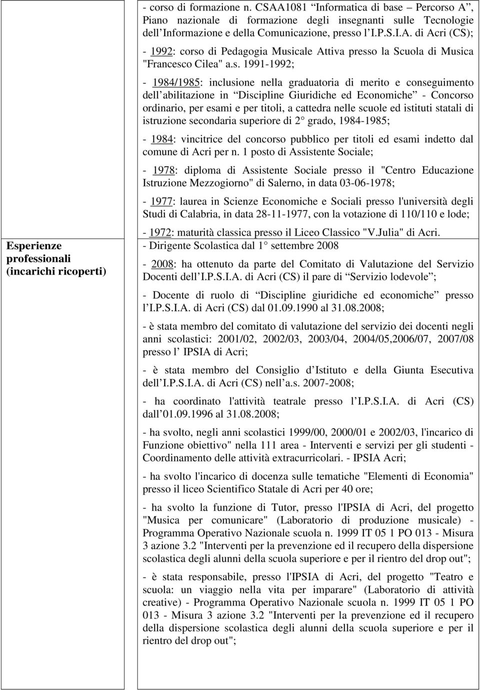 s. 1991-1992; - 1984/1985: inclusione nella graduatoria di merito e conseguimento dell abilitazione in Discipline Giuridiche ed Economiche - Concorso ordinario, per esami e per titoli, a cattedra