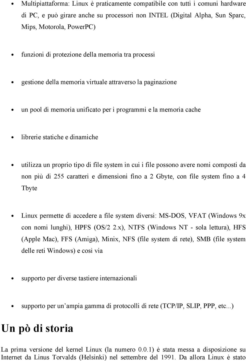 un proprio tipo di file system in cui i file possono avere nomi composti da non più di 255 caratteri e dimensioni fino a 2 Gbyte, con file system fino a 4 Tbyte Linux permette di accedere a file