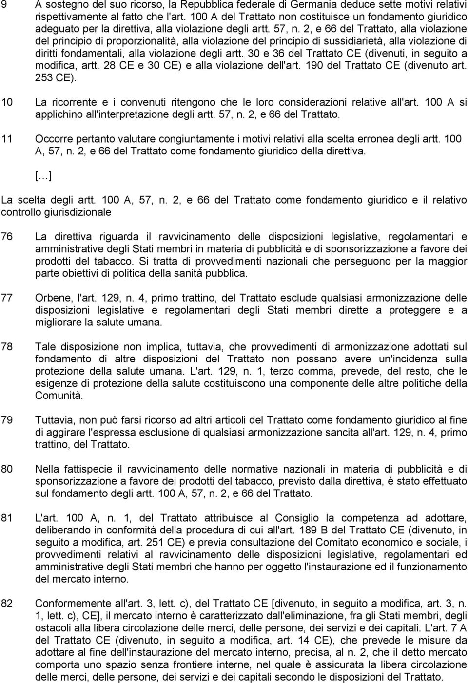 2, e 66 del Trattato, alla violazione del principio di proporzionalità, alla violazione del principio di sussidiarietà, alla violazione di diritti fondamentali, alla violazione degli artt.