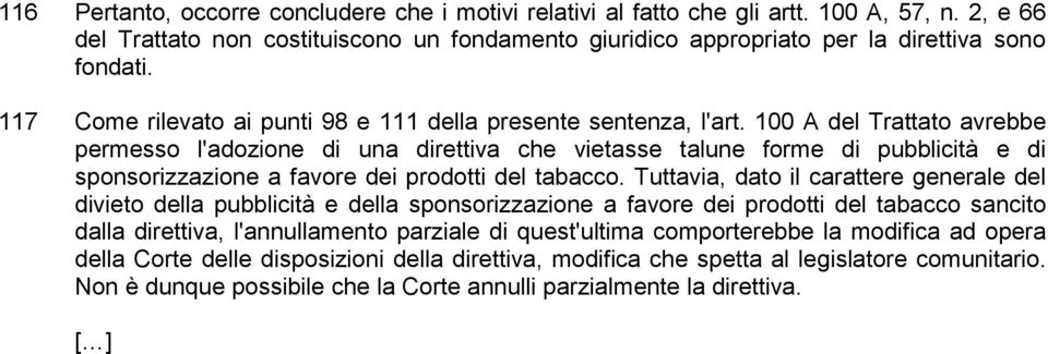 100 A del Trattato avrebbe permesso l'adozione di una direttiva che vietasse talune forme di pubblicità e di sponsorizzazione a favore dei prodotti del tabacco.