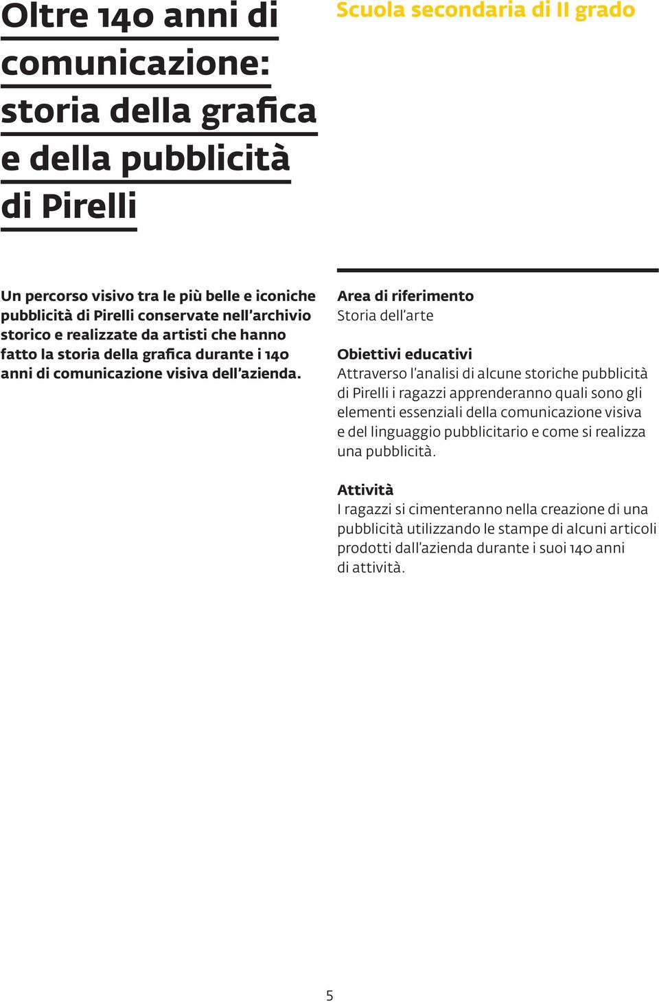 Storia dell arte Attraverso l analisi di alcune storiche pubblicità di Pirelli i ragazzi apprenderanno quali sono gli elementi essenziali della comunicazione visiva e del