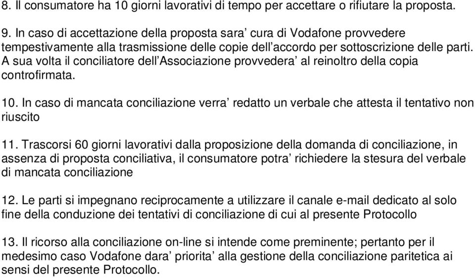 A sua volta il conciliatore dell Associazione provvedera al reinoltro della copia controfirmata. 10. In caso di mancata conciliazione verra redatto un verbale che attesta il tentativo non riuscito 11.