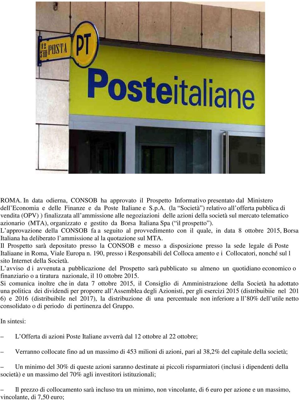 L approvazione della CONSOB fa a seguito al provvedimento con il quale, in data 8 ottobre 2015, Borsa Italiana ha deliberato l ammissione al la quotazione sul MTA.