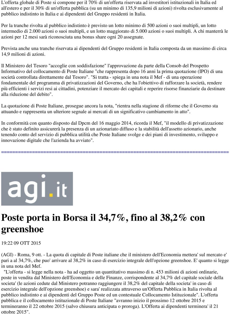 Per la tranche rivolta al pubblico indistinto è previsto un lotto minimo di 500 azioni o suoi multipli, un lotto intermedio di 2.000 azioni o suoi multipli, e un lotto maggiorato di 5.