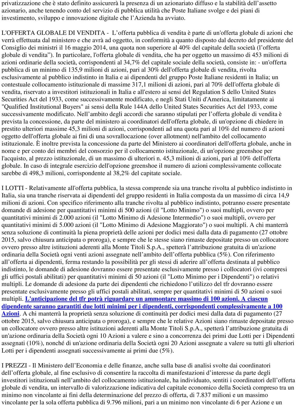 L'OFFERTA GLOBALE DI VENDITA - L offerta pubblica di vendita è parte di un'offerta globale di azioni che verrà effettuata dal ministero e che avrà ad oggetto, in conformità a quanto disposto dal