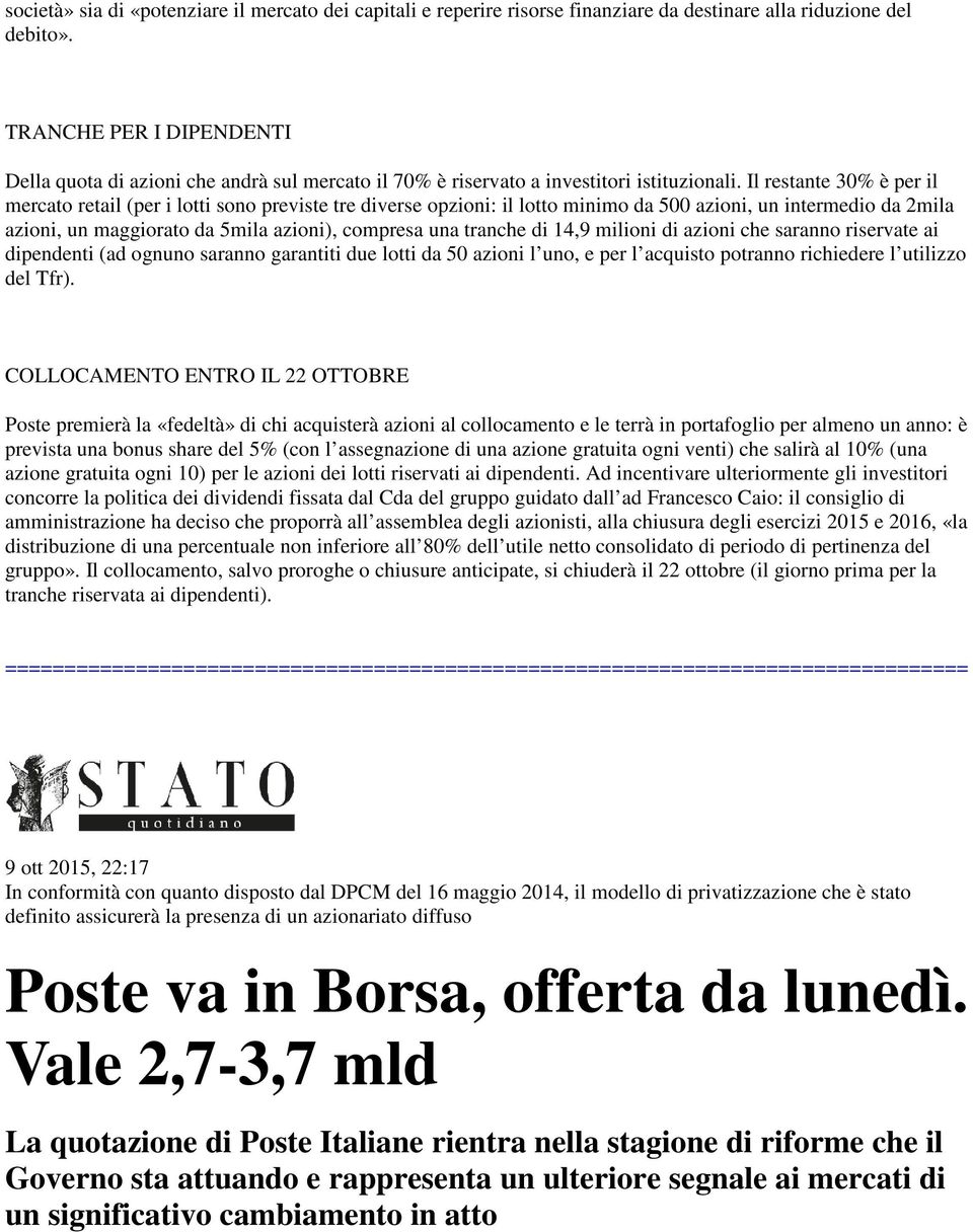 Il restante 30% è per il mercato retail (per i lotti sono previste tre diverse opzioni: il lotto minimo da 500 azioni, un intermedio da 2mila azioni, un maggiorato da 5mila azioni), compresa una