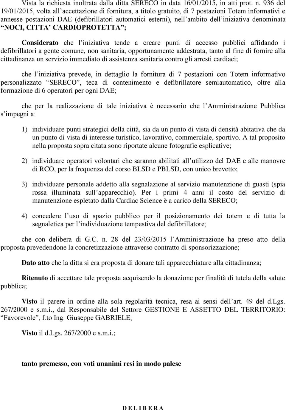 denominata NOCI, CITTA CARDIOPROTETTA ; Considerato che l iniziativa tende a creare punti di accesso pubblici affidando i defibrillatori a gente comune, non sanitaria, opportunamente addestrata,