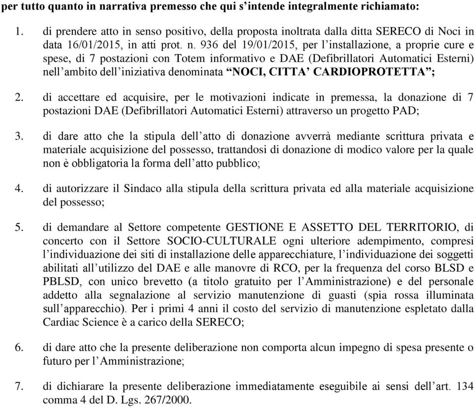 936 del 19/01/2015, per l installazione, a proprie cure e spese, di 7 postazioni con Totem informativo e DAE (Defibrillatori Automatici Esterni) nell ambito dell iniziativa denominata NOCI, CITTA