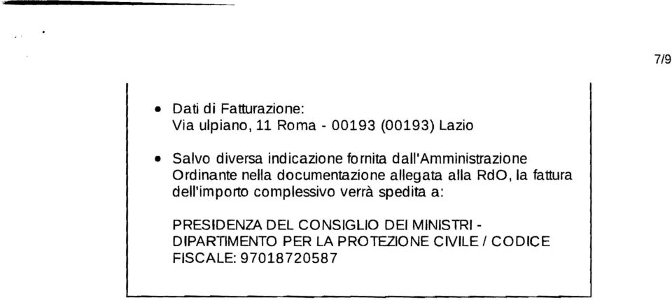 alla RdO, la fattura dell'importo complessivo verrà spedita a: PRESIDENZA DEL