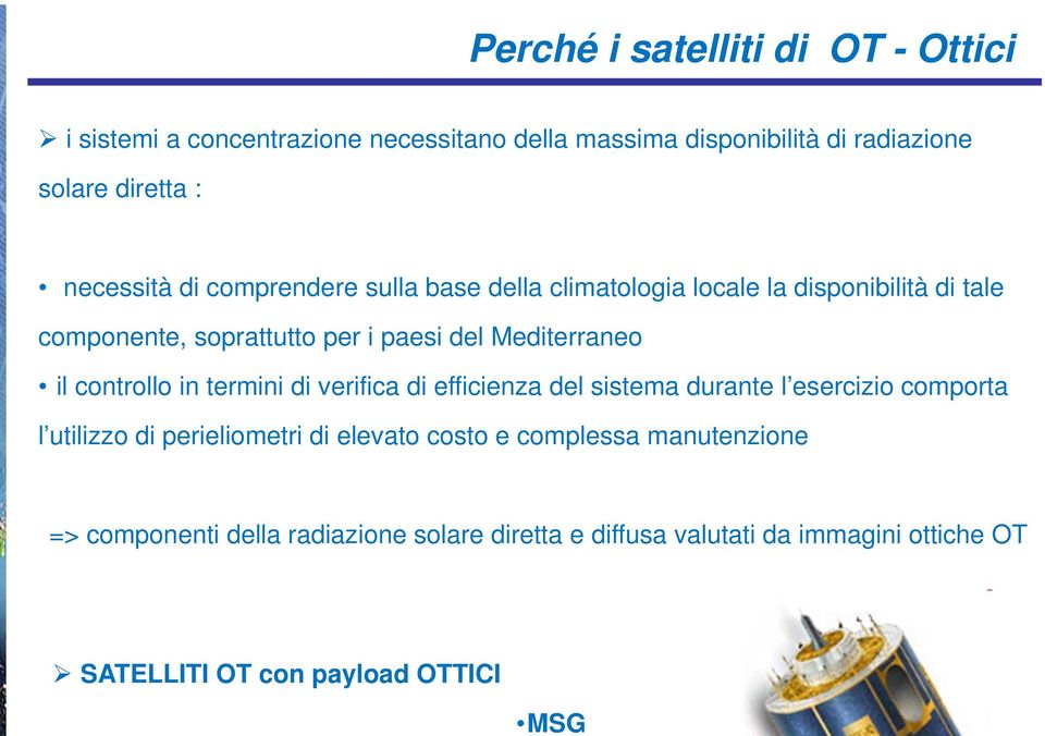 Mediterraneo il controllo in termini di verifica di efficienza del sistema durante l esercizio comporta l utilizzo di perieliometri di