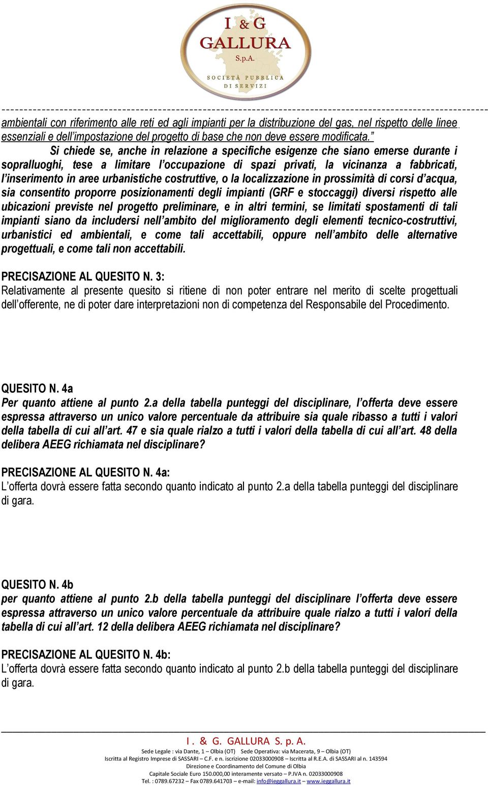 urbanistiche costruttive, o la localizzazione in prossimità di corsi d acqua, sia consentito proporre posizionamenti degli impianti (GRF e stoccaggi) diversi rispetto alle ubicazioni previste nel