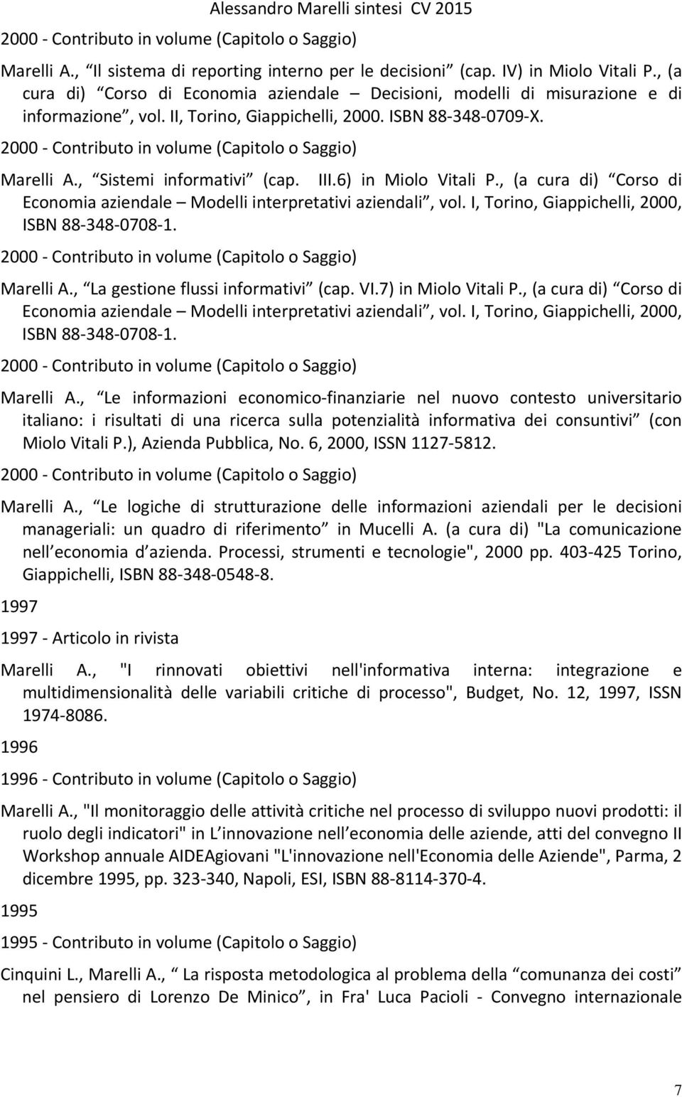 I, Torino, Giappichelli, 2000, ISBN 88 348 0708 1. Marelli A., La gestione flussi informativi (cap. VI.7) in Miolo Vitali P.