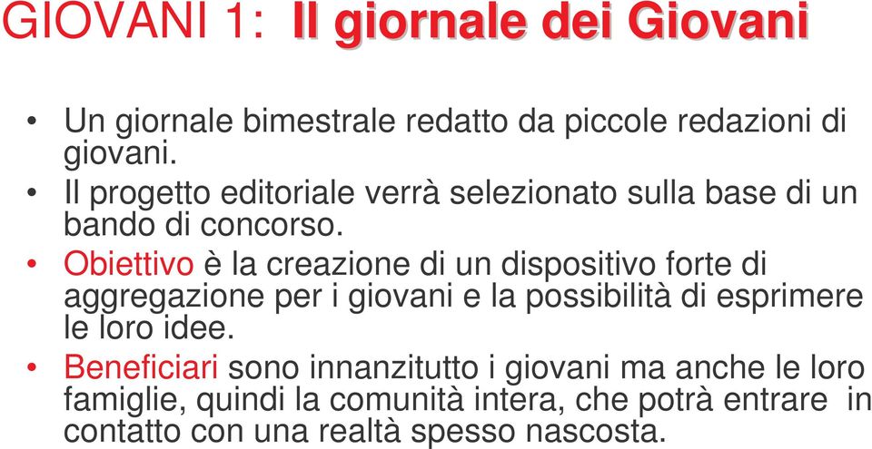 Obiettivo è la creazione di un dispositivo forte di aggregazione per i giovani e la possibilità di esprimere le