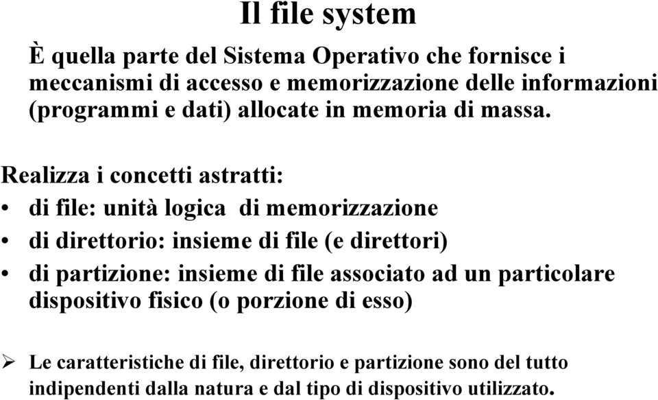 Realizza i concetti astratti: di file: unità logica di memorizzazione di direttorio: insieme di file (e direttori) di partizione: