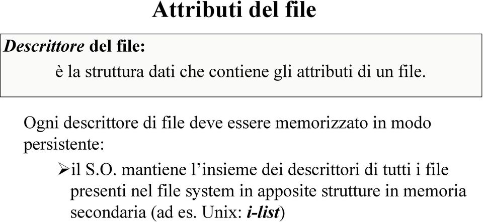 Ogni descrittore di file deve essere memorizzato in modo persistente: il S.O.