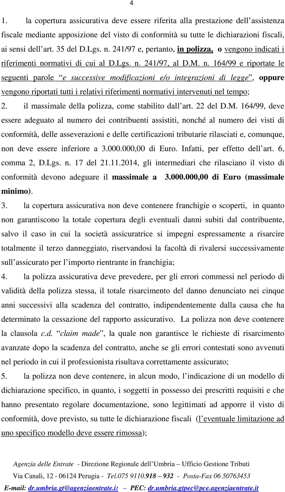 il massimale della polizza, come stabilito dall art. 22 del D.M.