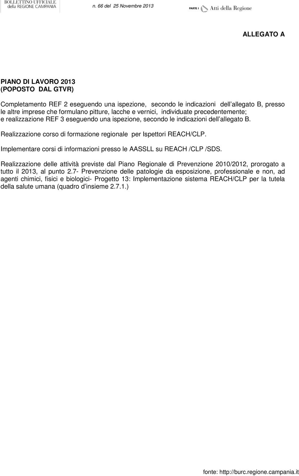 Implementare corsi di informazioni presso le AASSLL su REACH /CLP /SDS. Realizzazione delle attività previste dal Piano Regionale di Prevenzione 2010/2012, prorogato a tutto il 2013, al punto 2.