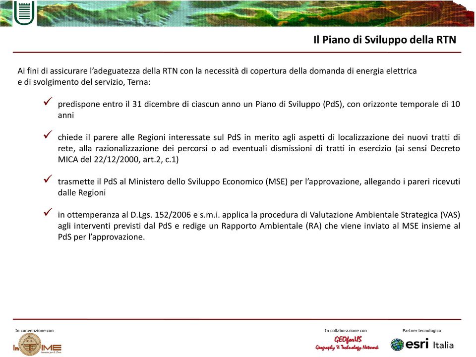 di rete, alla razionalizzazione dei percorsi o ad eventuali dismissioni di tratti in esercizio (ai sensi Decreto MICA del 22/12/2000, art.2, c.