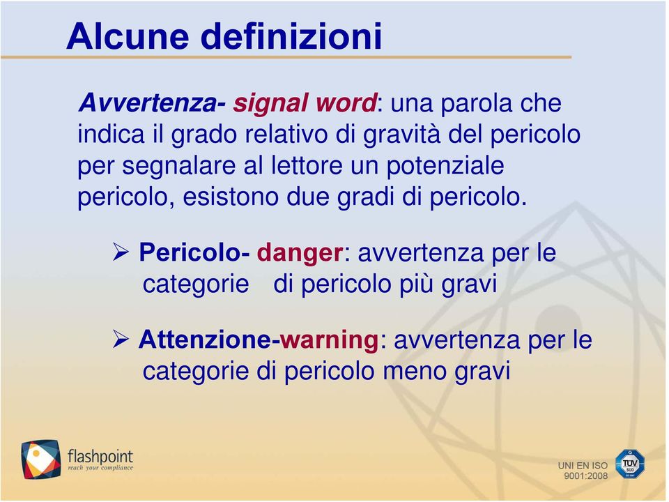 esistono due gradi di pericolo.