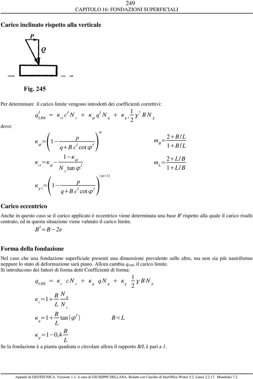 una base rispetto alla quale il carico risulti centrato, ed in questa situazione viene valutato il carico limite.