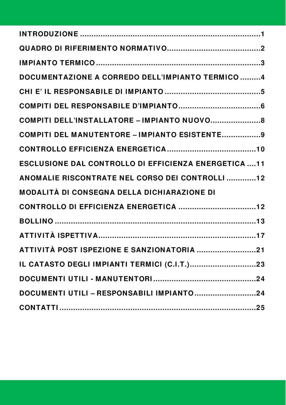 ..10 ESCLUSIONE DAL CONTROLLO DI EFFICIENZA ENERGETICA...11 ANOMALIE RISCONTRATE NEL CORSO DEI CONTROLLI.