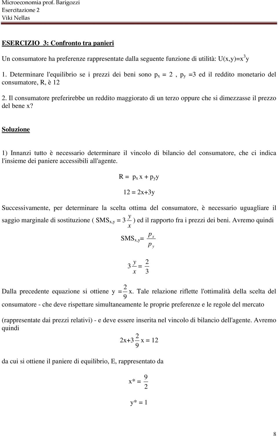 Il consumatore referirebbe un reddito maggiorato di un terzo oure che si dimezzasse il rezzo del bene?