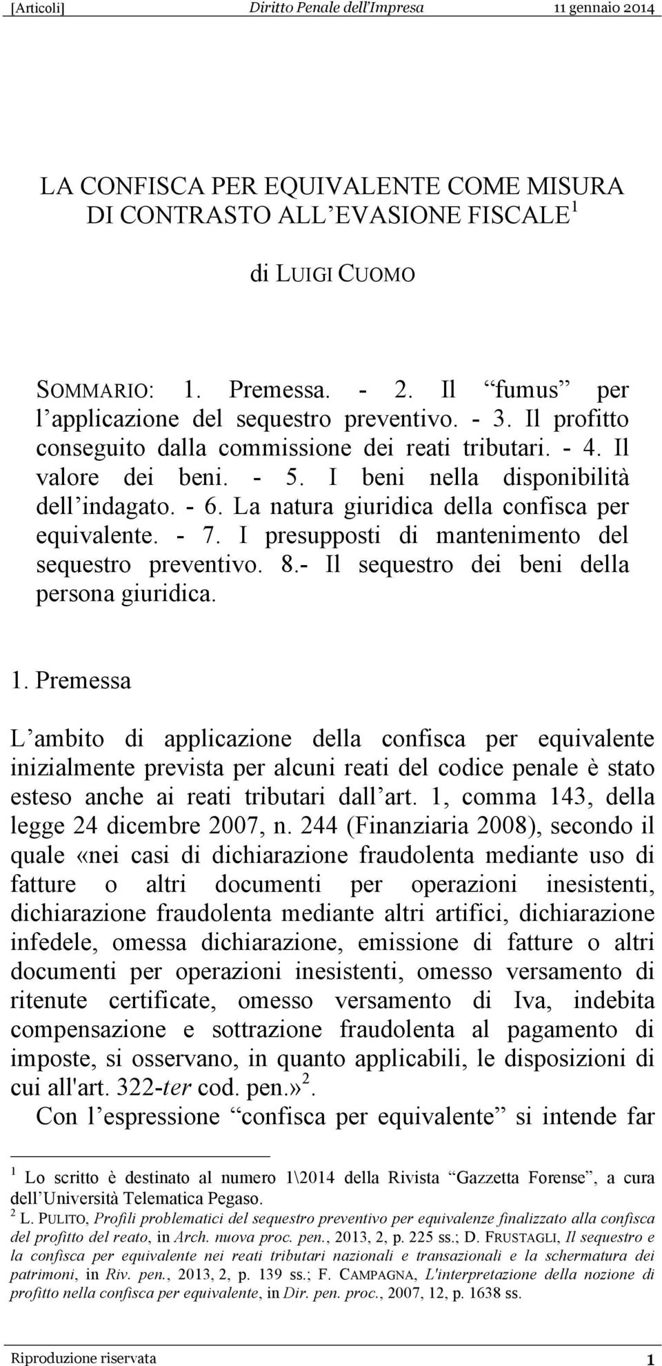 I presupposti di mantenimento del sequestro preventivo. 8.- Il sequestro dei beni della persona giuridica. 1.