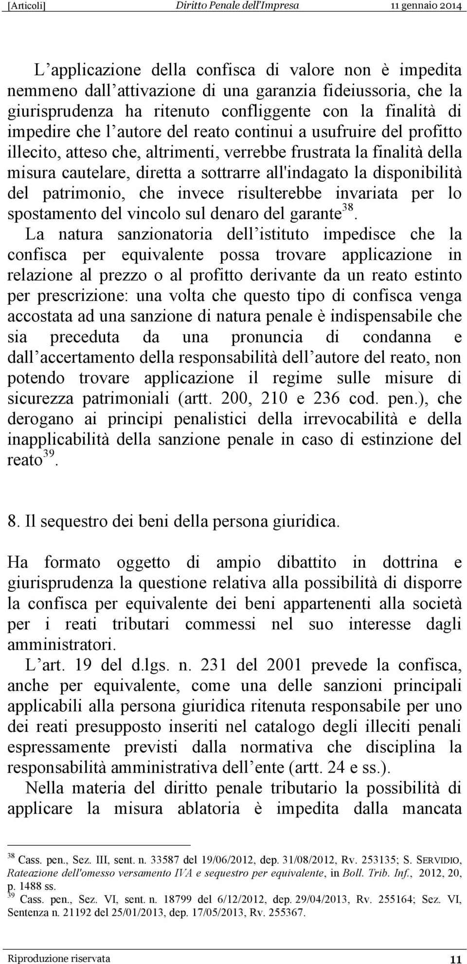 che invece risulterebbe invariata per lo spostamento del vincolo sul denaro del garante 38.