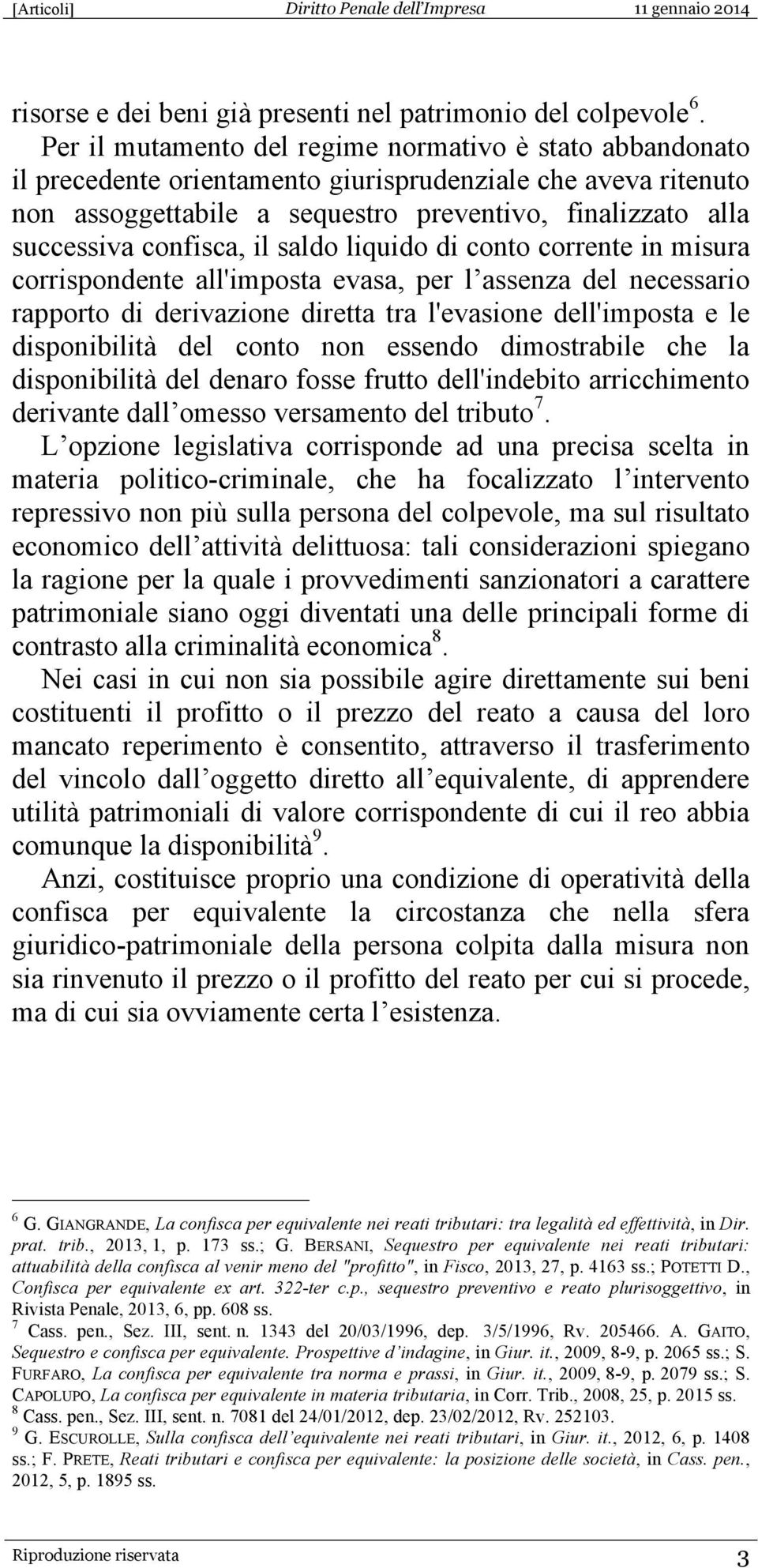 confisca, il saldo liquido di conto corrente in misura corrispondente all'imposta evasa, per l assenza del necessario rapporto di derivazione diretta tra l'evasione dell'imposta e le disponibilità