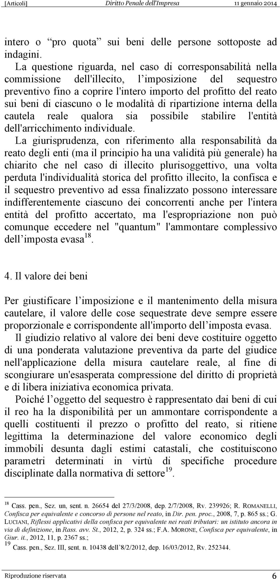 ciascuno o le modalità di ripartizione interna della cautela reale qualora sia possibile stabilire l'entità dell'arricchimento individuale.