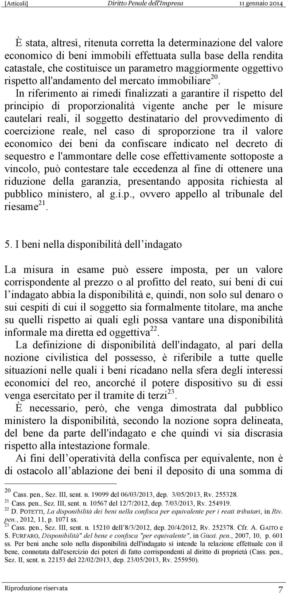 In riferimento ai rimedi finalizzati a garantire il rispetto del principio di proporzionalità vigente anche per le misure cautelari reali, il soggetto destinatario del provvedimento di coercizione