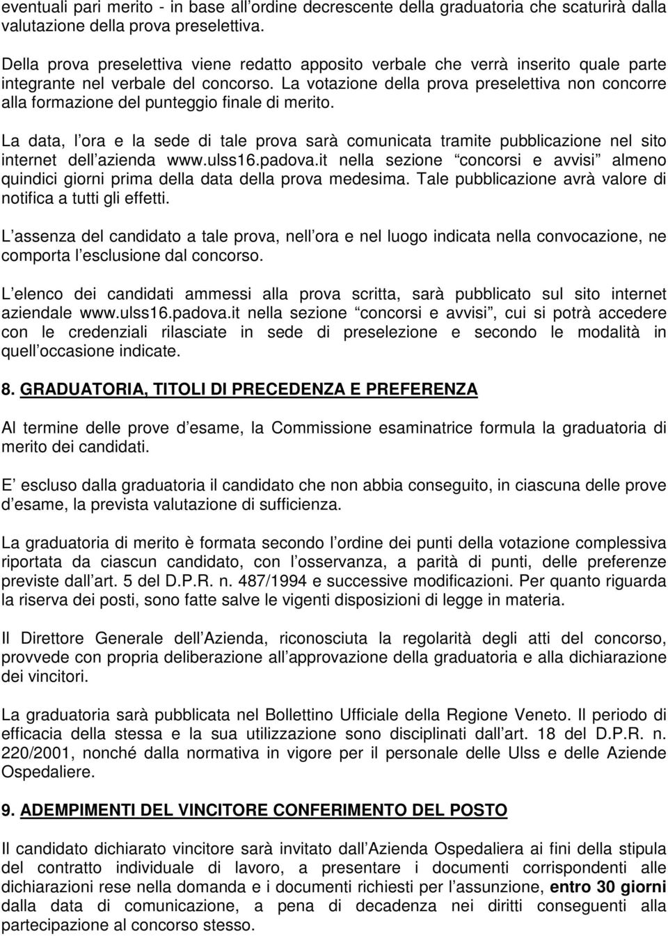 La votazione della prova preselettiva non concorre alla formazione del punteggio finale di merito.