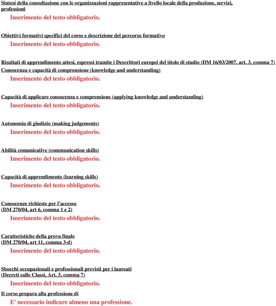 3, comma 7) Conoscenza e capacità di comprensione (knowledge and understanding) Capacità di applicare conoscenza e comprensione (applying knowledge and understanding) Autonomia di giudizio (making