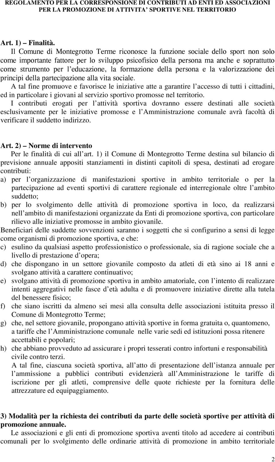 educazione, la formazione della persona e la valorizzazione dei principi della partecipazione alla vita sociale.